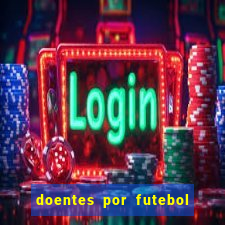 doentes por futebol guia de jogos